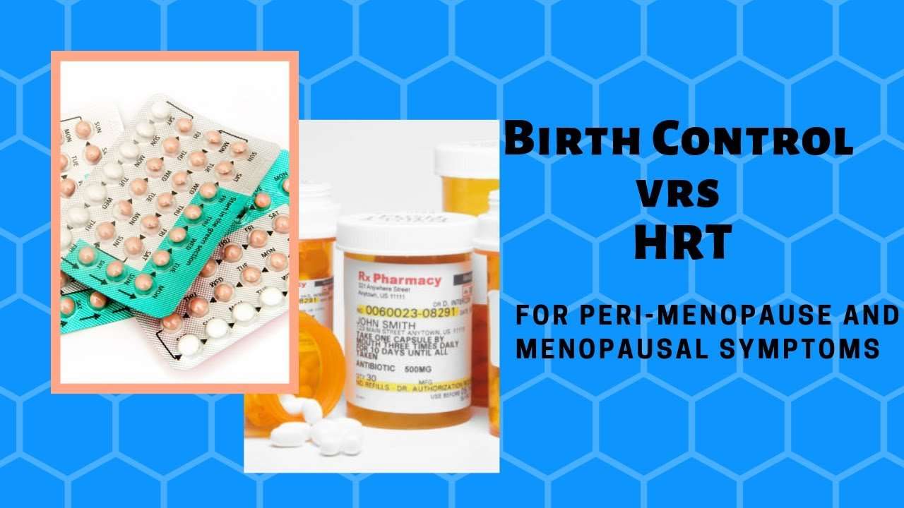 Birth Control vrs HRT (hormone replacement therapy) for ...