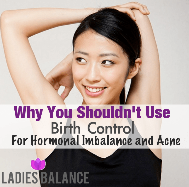 Why Not to Use Birth Control for Hormonal Imbalance &  Acne ...
